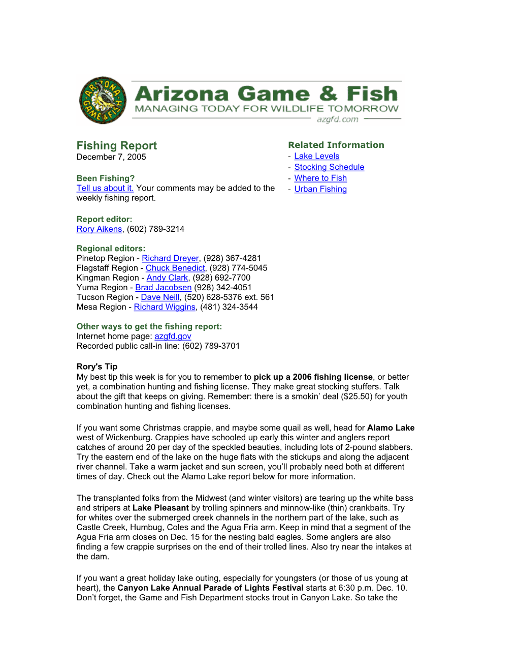 Fishing Report Related Information December 7, 2005 - Lake Levels - Stocking Schedule Been Fishing? - Where to Fish Tell Us About It