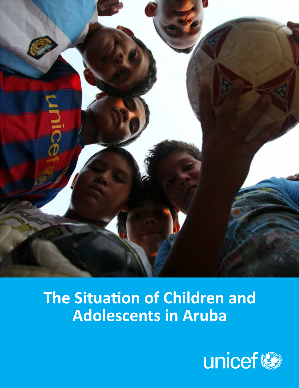 The Situation of Children and Adolescents in Aruba © United Nations Children’S Fund (UNICEF), 2013 Cover/Back Cover Photo Credits © UNICEF/UNI119868/Lemoyne