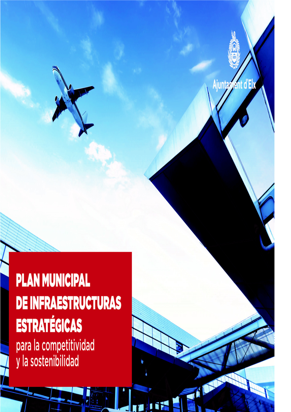 AJUNTAMENT D'elx. Plan De Infraestructuras Estratégicas Para La Competitividad Y La Sosteniblidad