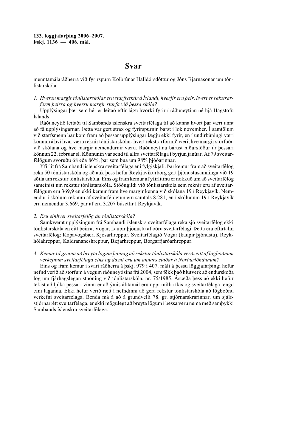 133. Löggjafarþing 2006–2007. Þskj. 1136 — 406. Mál. Menntamálaráðherra Við Fyrirspurn Kolbrúnar Halldórsdóttur