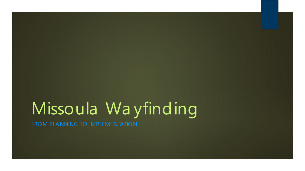 Missoula Wayfinding from PLANNING to IMPLEMENTATION Community Gateway Signs District Gateways Vehicle Directional History First