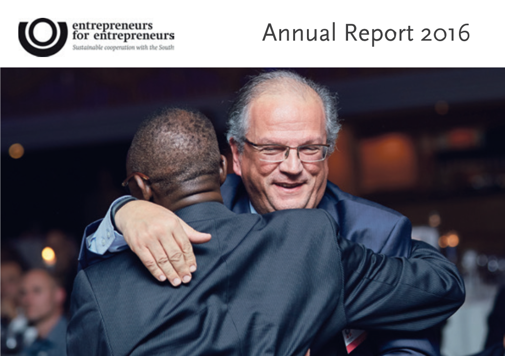 Annual Report 2016 2 Entrepreneurs for Entrepreneurs Ambitious and Relevant, More Than Ever Before