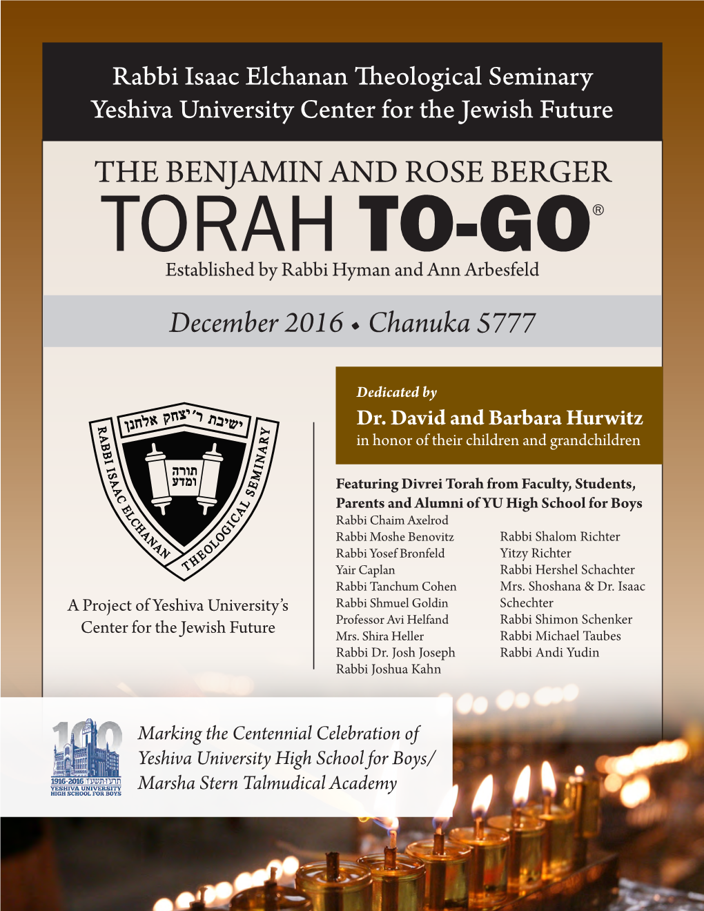 THE BENJAMIN and ROSE BERGER TORAH TO-GO® Established by Rabbi Hyman and Ann Arbesfeld December 2016 • Chanuka 5777