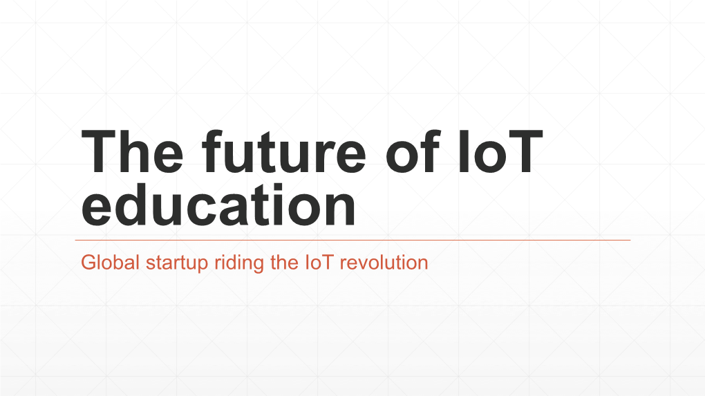 The Future of Iot Education Global Startup Riding the Iot Revolution Outline