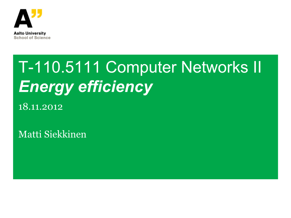 T-110.5111 Computer Networks II Energy Efficiency 18.11.2012
