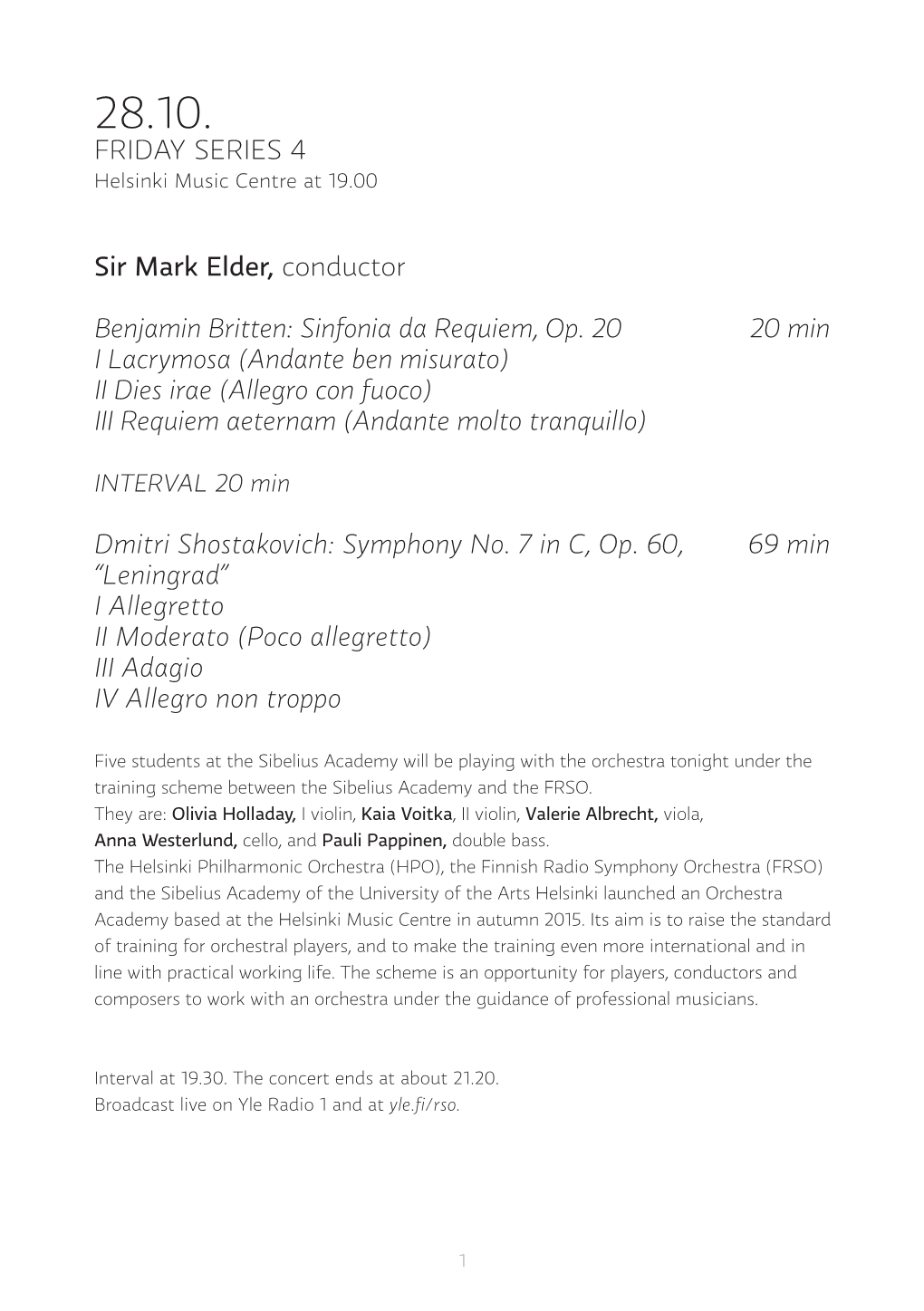 FRIDAY SERIES 4 Sir Mark Elder, Conductor Benjamin Britten: Sinfonia Da Requiem, Op. 20 20 Min I Lacrymosa (Andante Ben Misurato