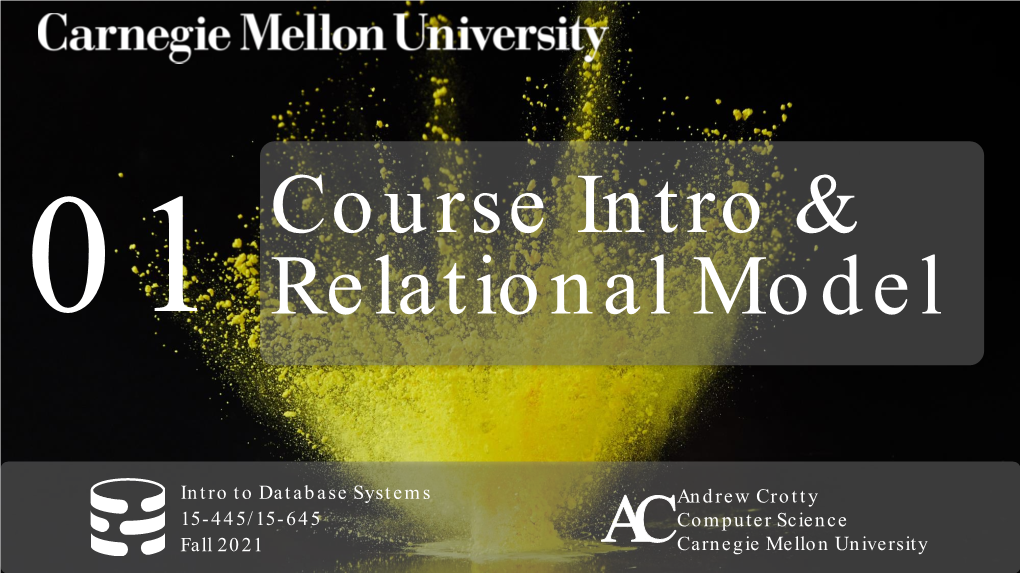 CMU 15-445/645 Database Systems (Fall 2021) :: Course Introduction & Relational Model