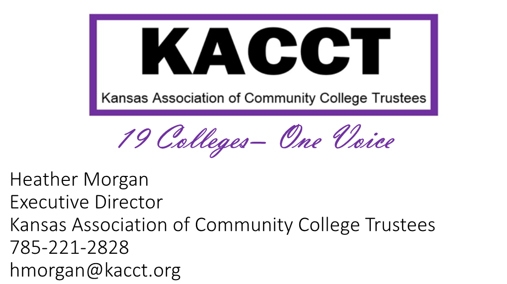 Heather Morgan Executive Director Kansas Association of Community College Trustees 785-221-2828 Hmorgan@Kacct.Org