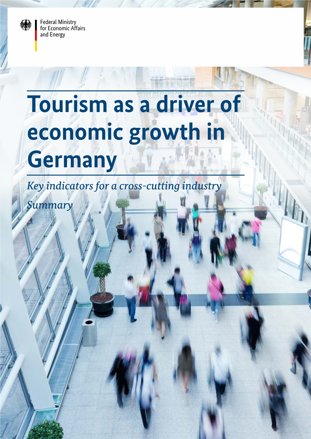 Tourism As a Driver of Economic Growth in Germany Key Indicators for a Cross-Cutting Industry Summary Publishing Details