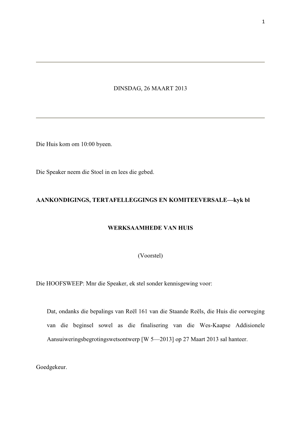 DINSDAG, 26 MAART 2013 Die Huis Kom Om 10:00 Byeen. Die Speaker