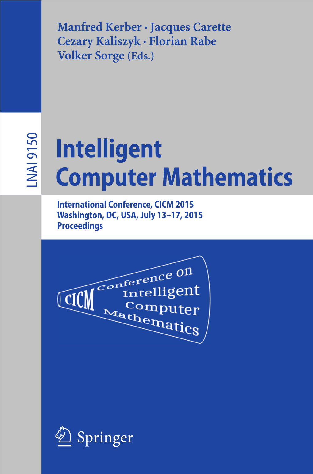 Intelligent Computer Mathematics International Conference, CICM 2015 Washington, DC, USA, July 13–17, 2015 Proceedings