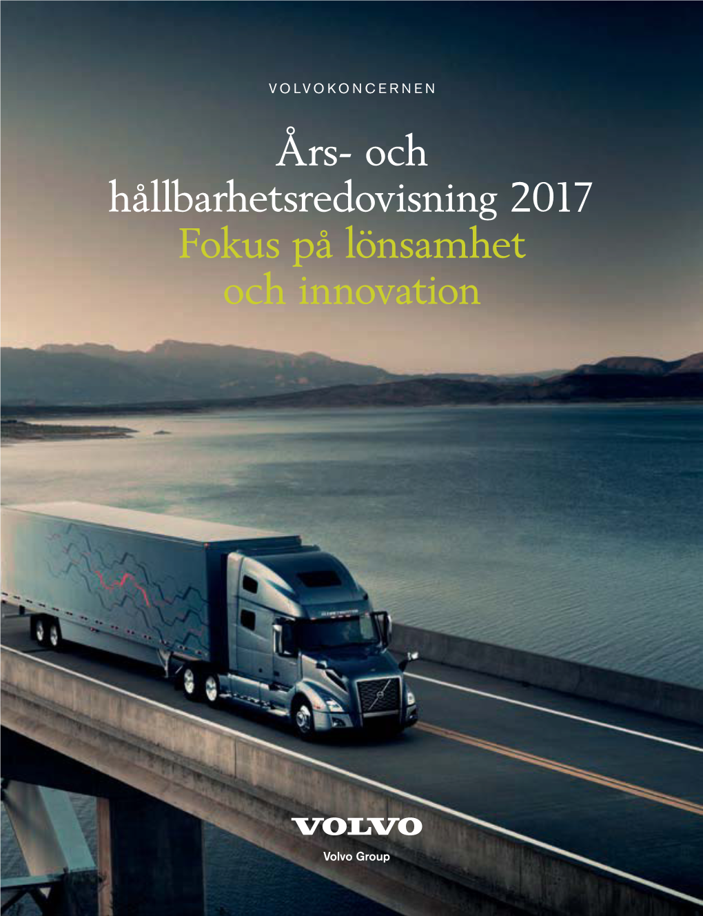 VOLVOKONCERNEN Års- Och Hållbarhetsredovisning 2017 Fokus På Lönsamhet Och Innovation INNEHÅ L L