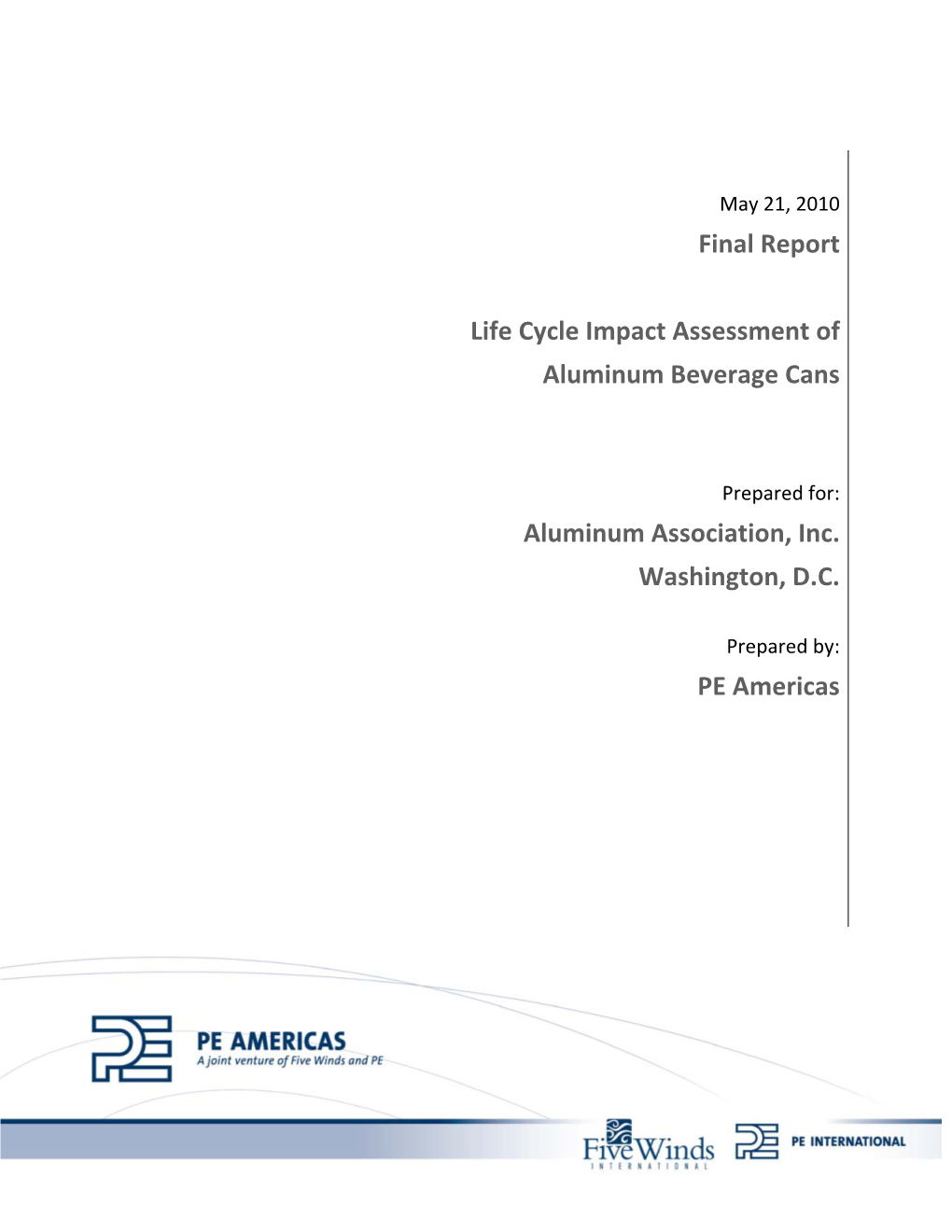 Final Report Life Cycle Impact Assessment of Aluminum Beverage Cans Aluminum Association, Inc. Washington, D.C. PE Americas