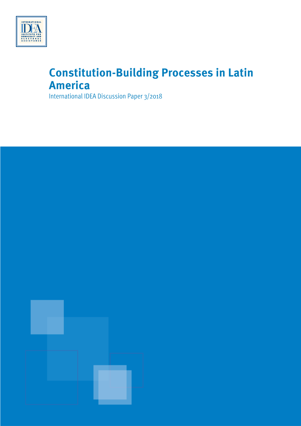 Constitution-Building Processes in Latin America International IDEA Discussion Paper 3/2018 Constitution-Building Processes in Latin America