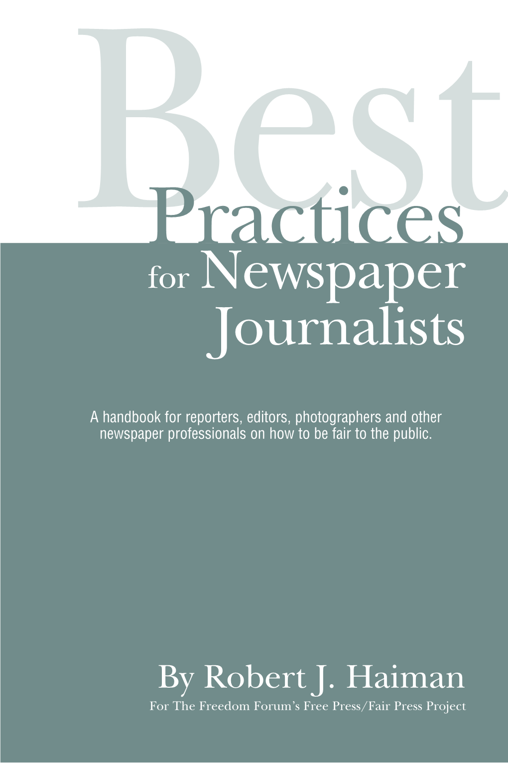 Best Practices for Newspaper Journalists 1 � the Press Is Biased — Not with a Liberal Bias, but with a Negative One