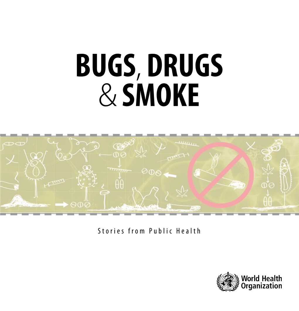 Stories from Public Health WHO Library Cataloguing-In-Publication Data Bugs, Drugs and Smoke: Stories from Public Health