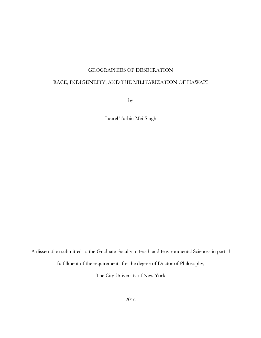 GEOGRAPHIES of DESECRATION RACE, INDIGENEITY, and the MILITARIZATION of HAWAI'i by Laurel Turbin Mei-Singh a Dissertation Subm