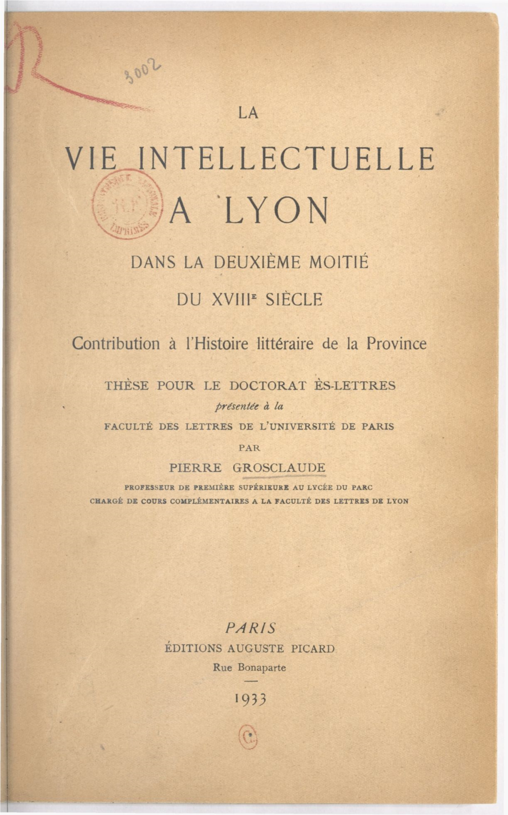 La Vie Intellectuelle À Lyon Dans La Deuxième Moitié Du Xviiie Siècle. Contribution À L'histoire Littéraire De La Prov