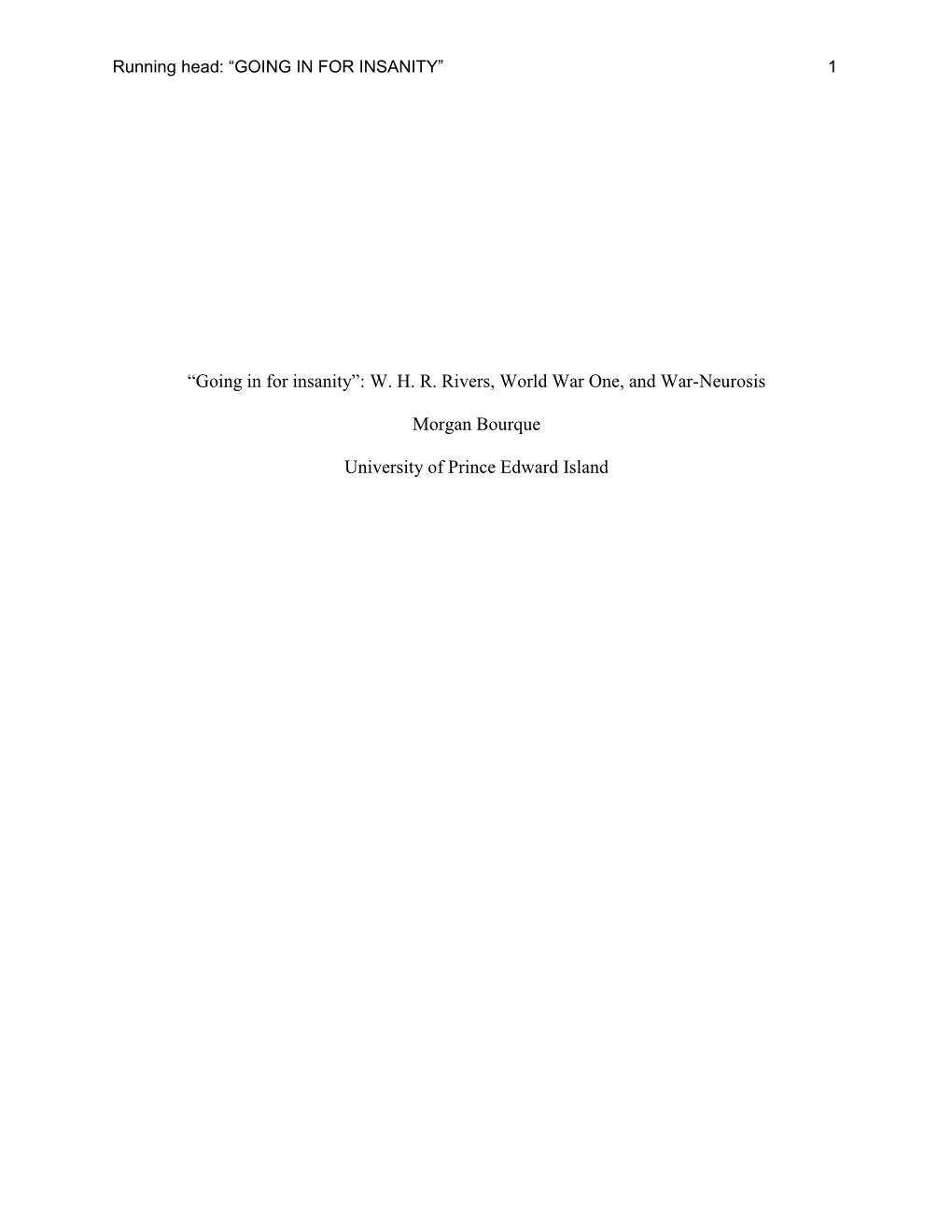 “Going in for Insanity”: W. H. R. Rivers, World War One, and War-Neurosis Morgan Bourque University of Prince Edward Island