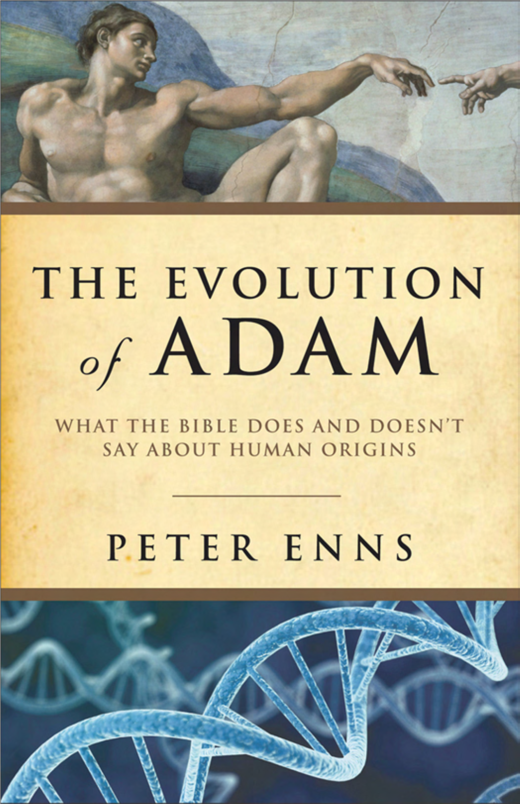 Peter Enns Confronts These Problems with Remarkable Clarity and Courage, Offering a Solution That Is Both Biblically and Scientifi- Cally Informed.” —Edward B