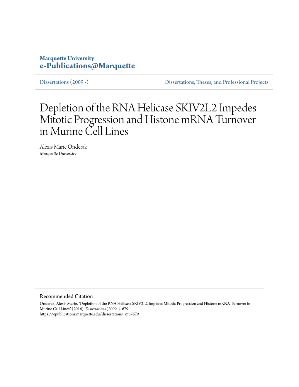 Depletion of the RNA Helicase SKIV2L2 Impedes Mitotic Progression and Histone Mrna Turnover in Murine Cell Lines Alexis Marie Onderak Marquette University