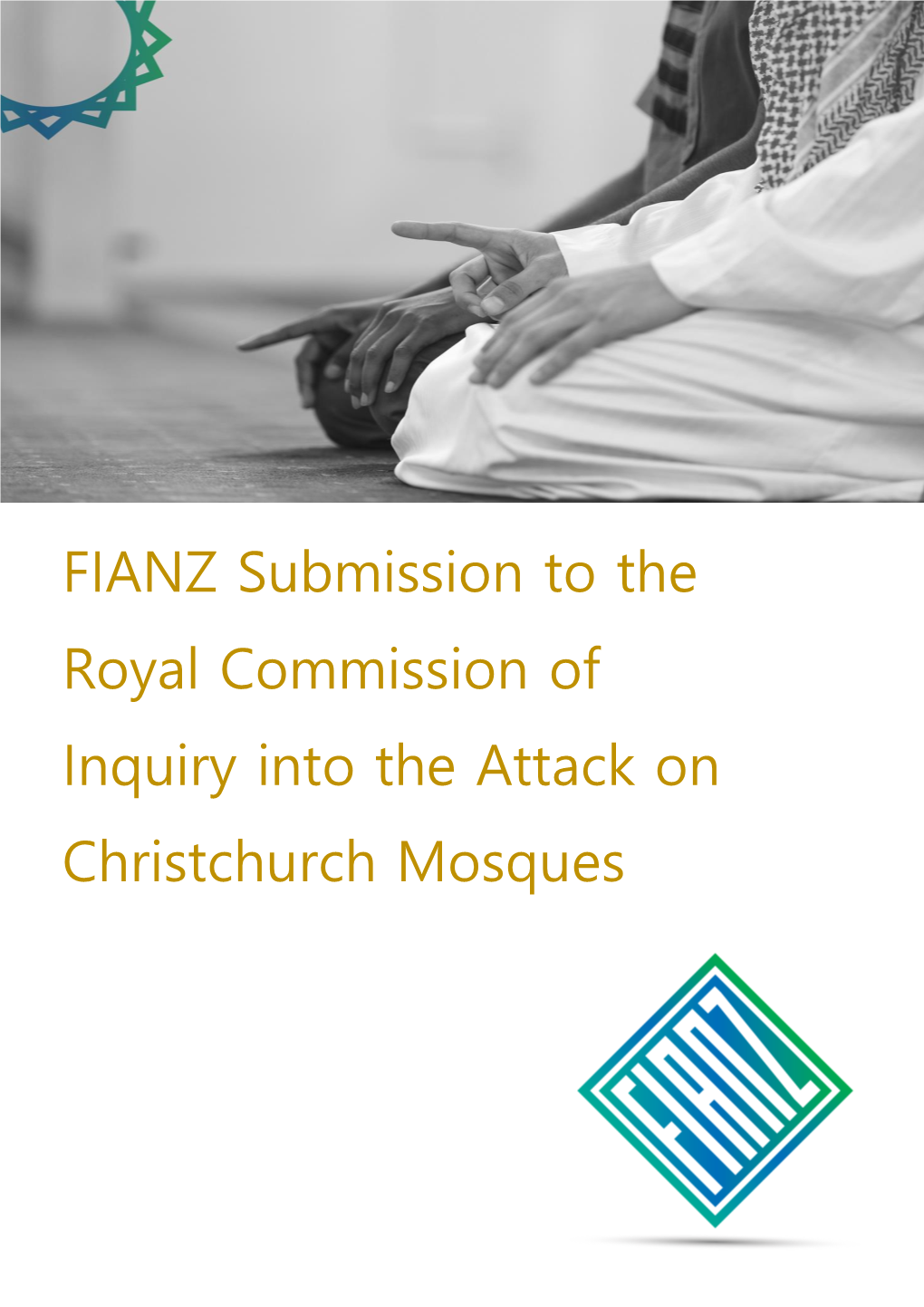 FIANZ Submission to the Royal Commission of Inquiry Into the Attack on Christchurch Mosques in the Name of God, the Most Compassionate, the Most Merciful
