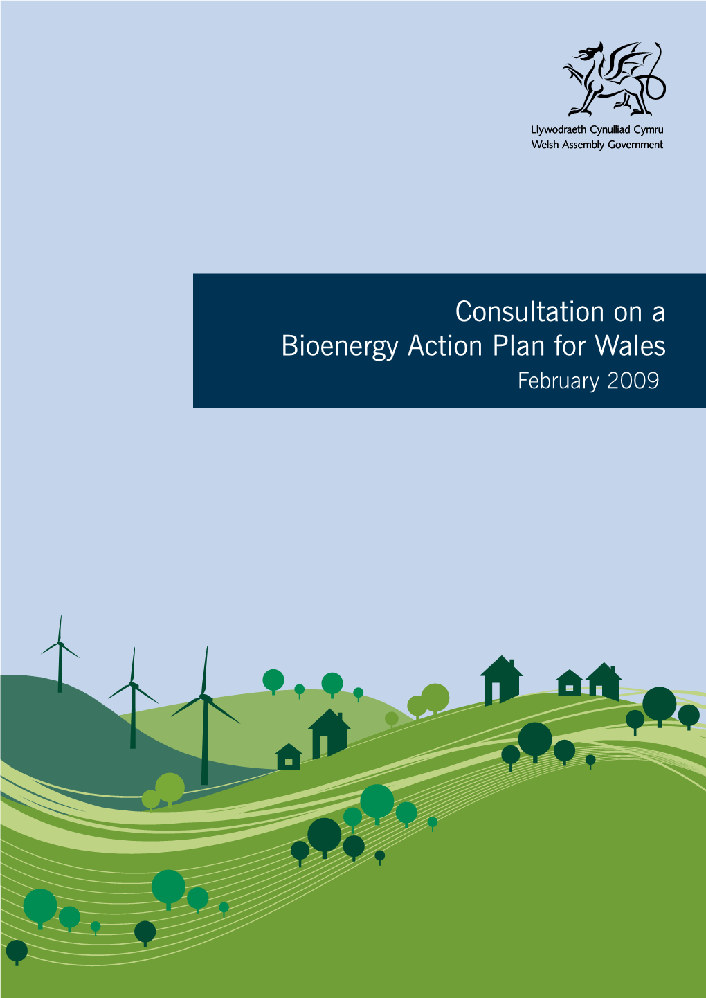 Consultation on a Bioenergy Action Plan for Wales February 2009 ISBN 978 0 7504 5064 5 © Crown Copyright 2009 CMK-22-04-001(1476) D7050809 MINISTER’S FOREWORD