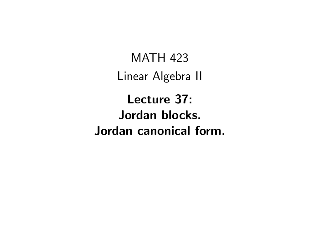 MATH 423 Linear Algebra II Lecture 37: Jordan Blocks. Jordan Canonical Form