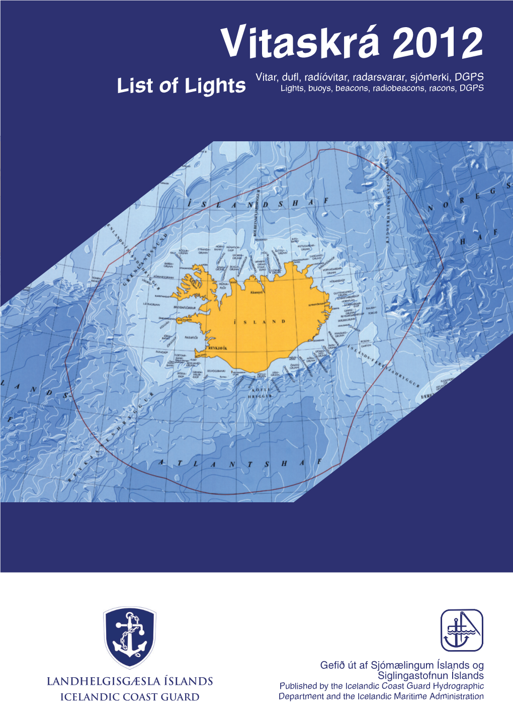 Vitaskrá 2012 Vitar, Dufl, Radíóvitar, Radarsvarar, Sjómerki, DGPS List of Lights Lights, Buoys, Beacons, Radiobeacons, Racons, DGPS