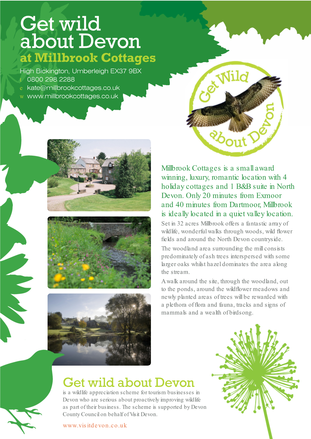 Get Wild About Devon at Millbrook Cottages High Bickington, Umberleigh EX37 9BX T 0800 298 2288 E Kate@Millbrookcottages.Co.Uk W