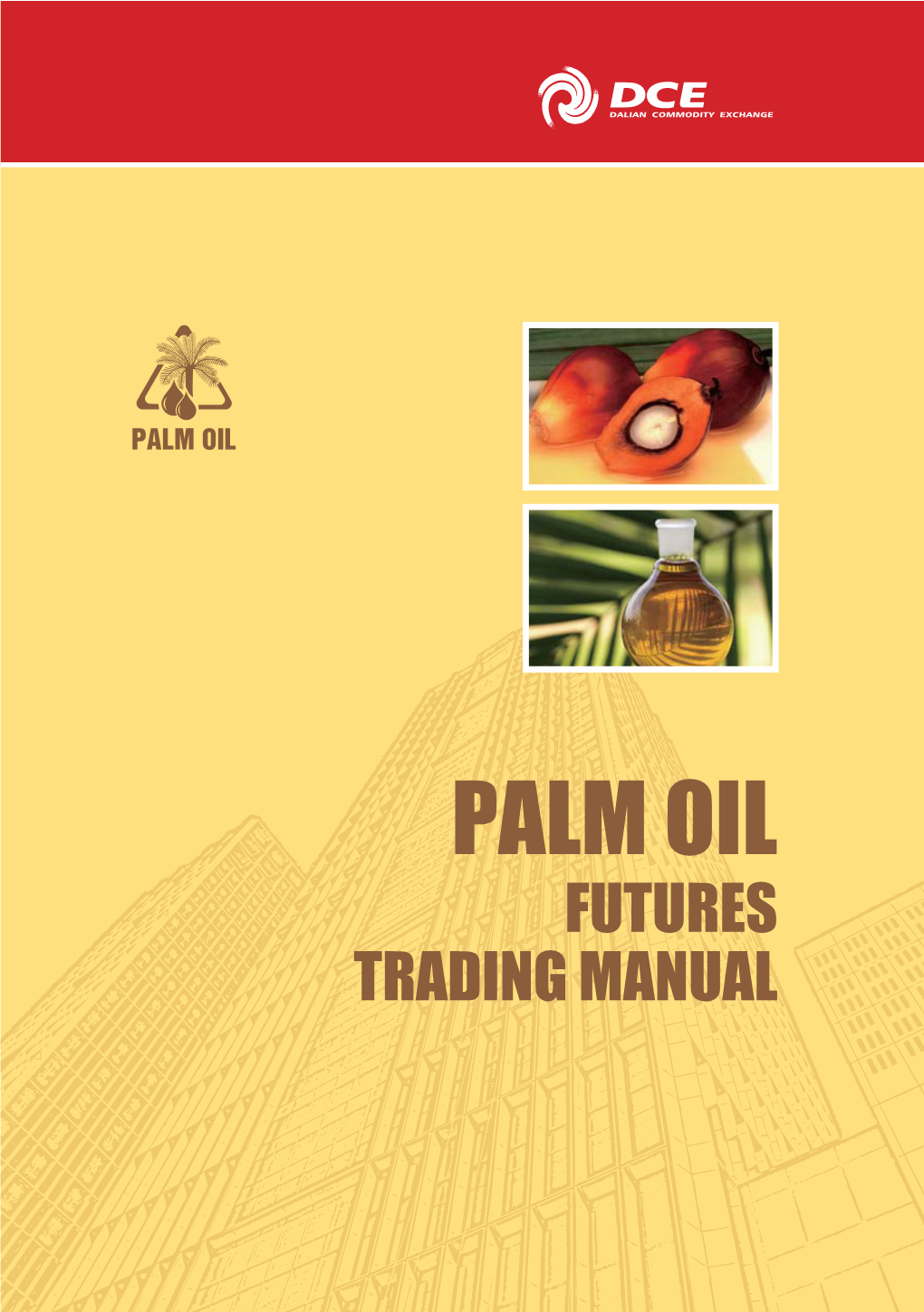 PALM OIL FUTURES TRADING MANUAL DCE Investor Education Material Futures Trading Manual Series