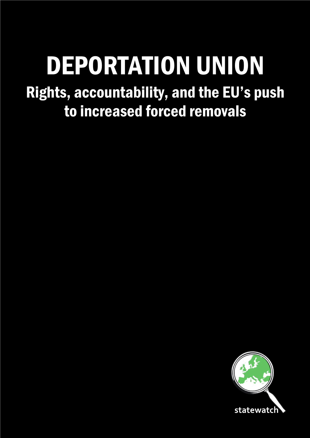 DEPORTATION UNION Rights, Accountability, and the EU’S Push to Increased Forced Removals