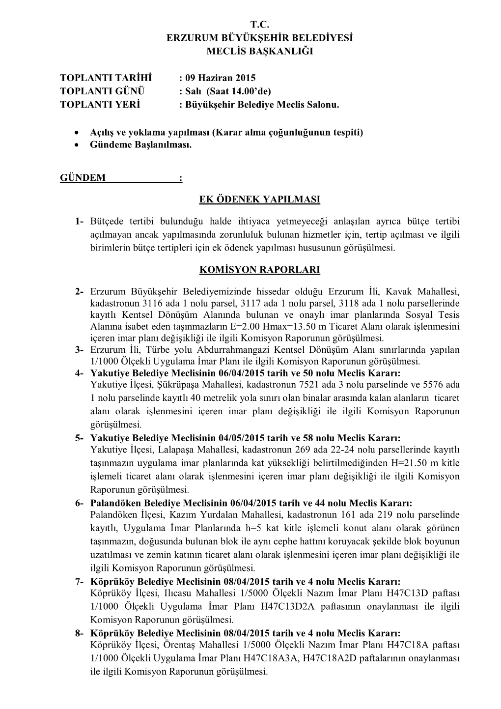 T.C. ERZURUM BÜYÜKŞEHİR BELEDİYESİ MECLİS BAŞKANLIĞI TOPLANTI TARİHİ : 09 Haziran 2015 TOPLANTI GÜNÜ : Salı (Saa