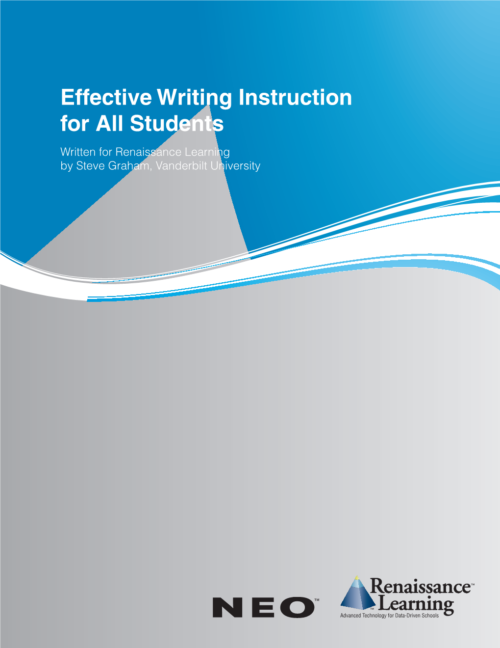Effective Writing Instruction for All Students Written for Renaissance Learning by Steve Graham, Vanderbilt University