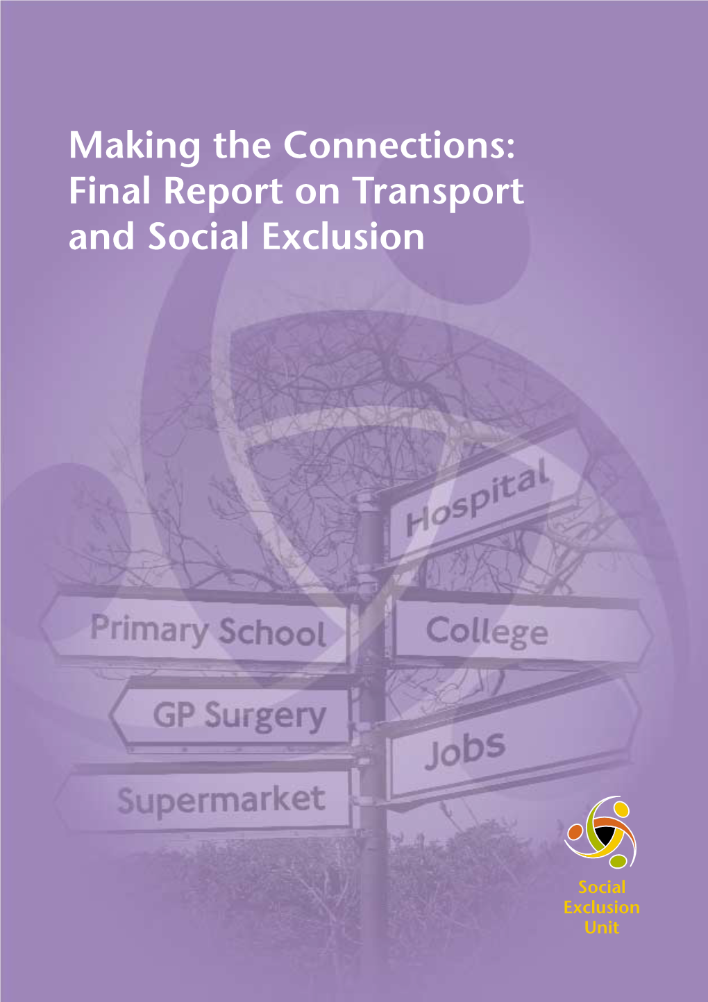 Making the Connections: Final Report on Transport and Social Exclusion Making the Connections: Final Report on Transport and Social Exclusion