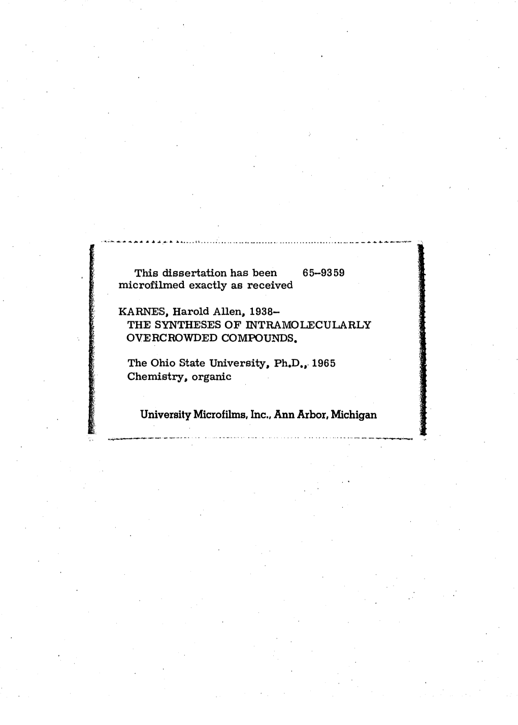 This Dissertation Has Been 65-9359 Microfilmed Exactly As Received KARNES, Harold Auen, 1938- the SYNTHESES of Intramoluecularly