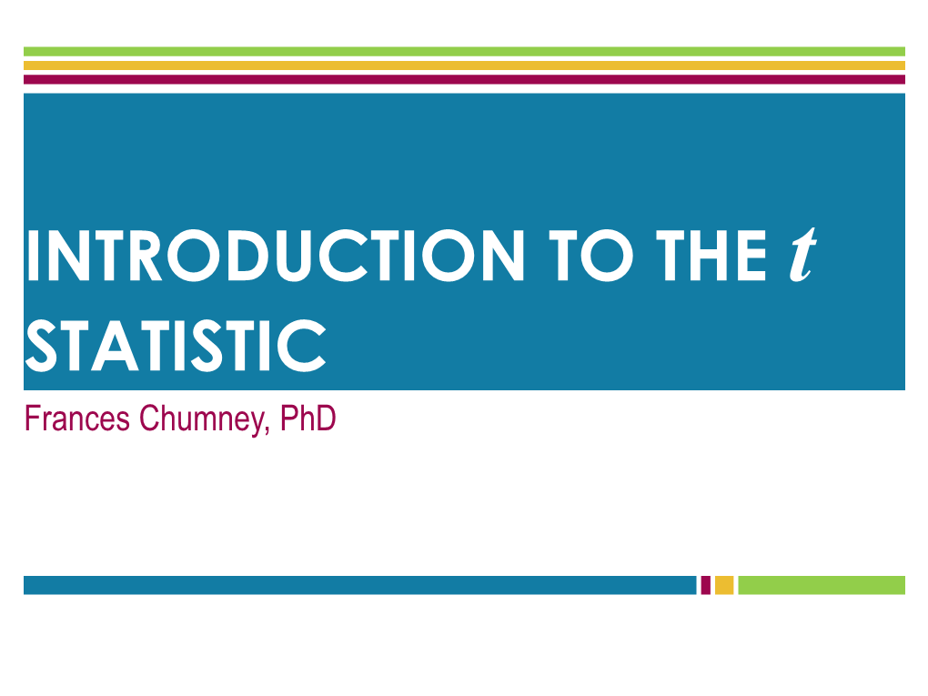 INTRODUCTION to the T STATISTIC Frances Chumney, Phd Z-SCORES REVISITED