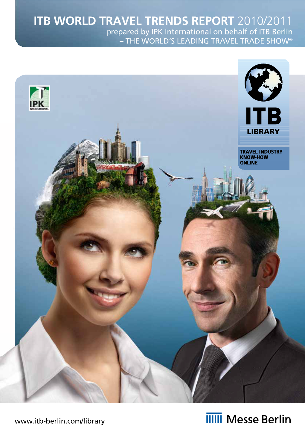 ITB WORLD TRAVEL TRENDS REPORT 2010/2011 Prepared by IPK International on Behalf of ITB Berlin – the WORLD‘S LEADING TRAVEL TRADE SHOW®