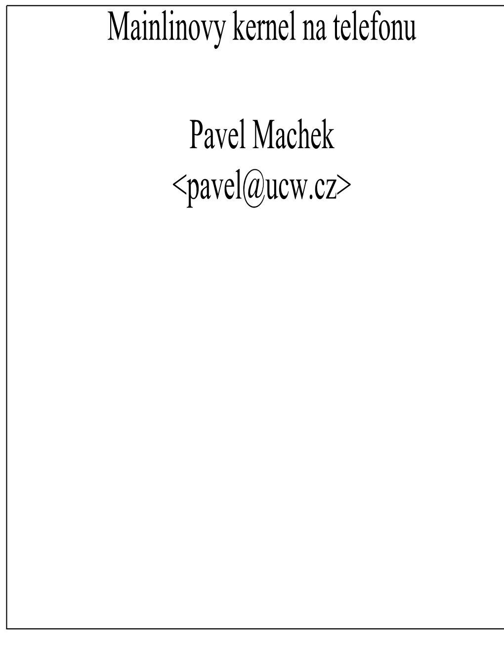 Mainlinovy Kernel Na Telefonu Pavel Machek <Pavel@Ucw.Cz>