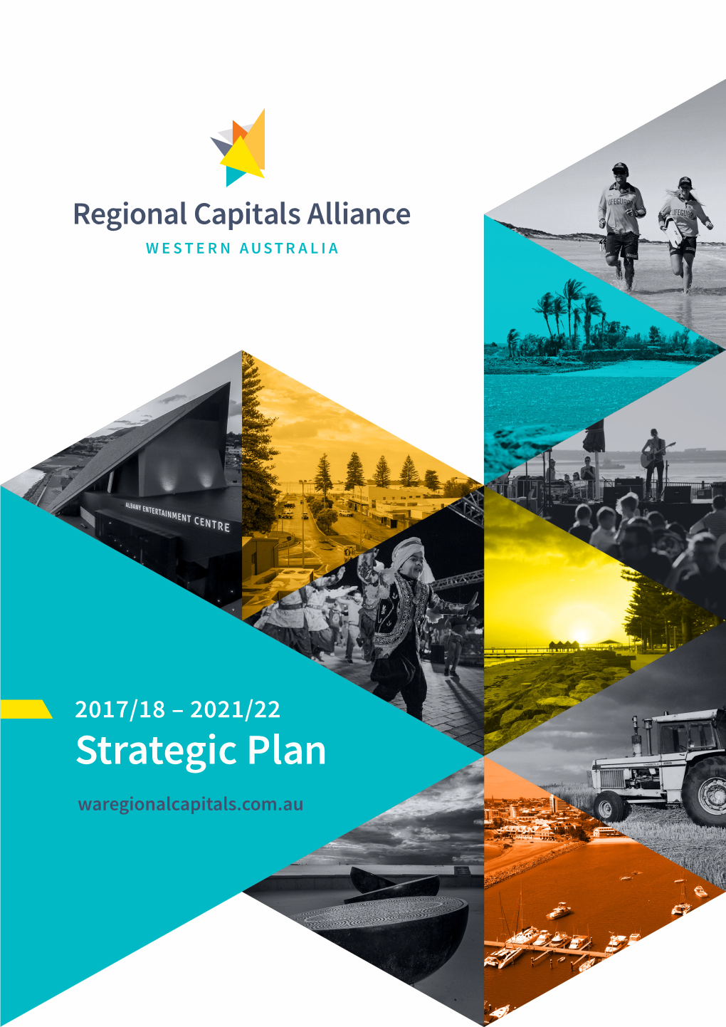 2017/18 – 2021/22 Strategic Plan Waregionalcapitals.Com.Au Regional Capitals Alliance Western Australia 2017/18 – 2021/22 Strategic Plan 1