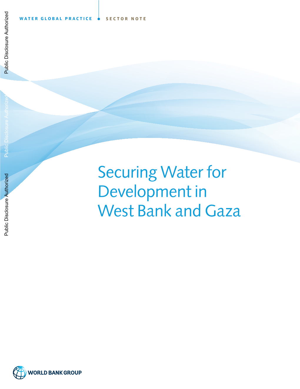 Securing Water for Development in West Bank and Gaza Public Disclosure Authorized Public Disclosure Authorized About the Water Global Practice