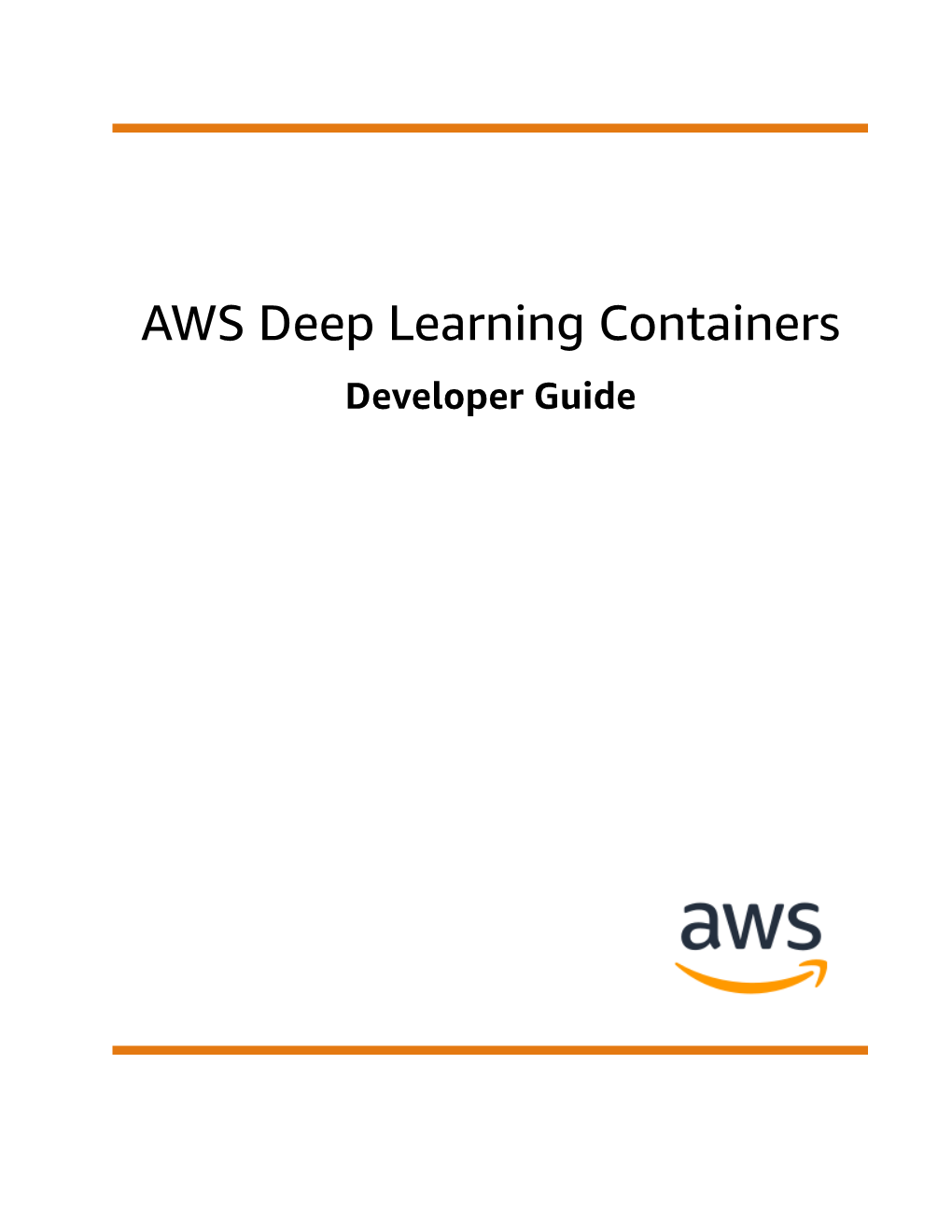 AWS Deep Learning Containers Developer Guide AWS Deep Learning Containers Developer Guide