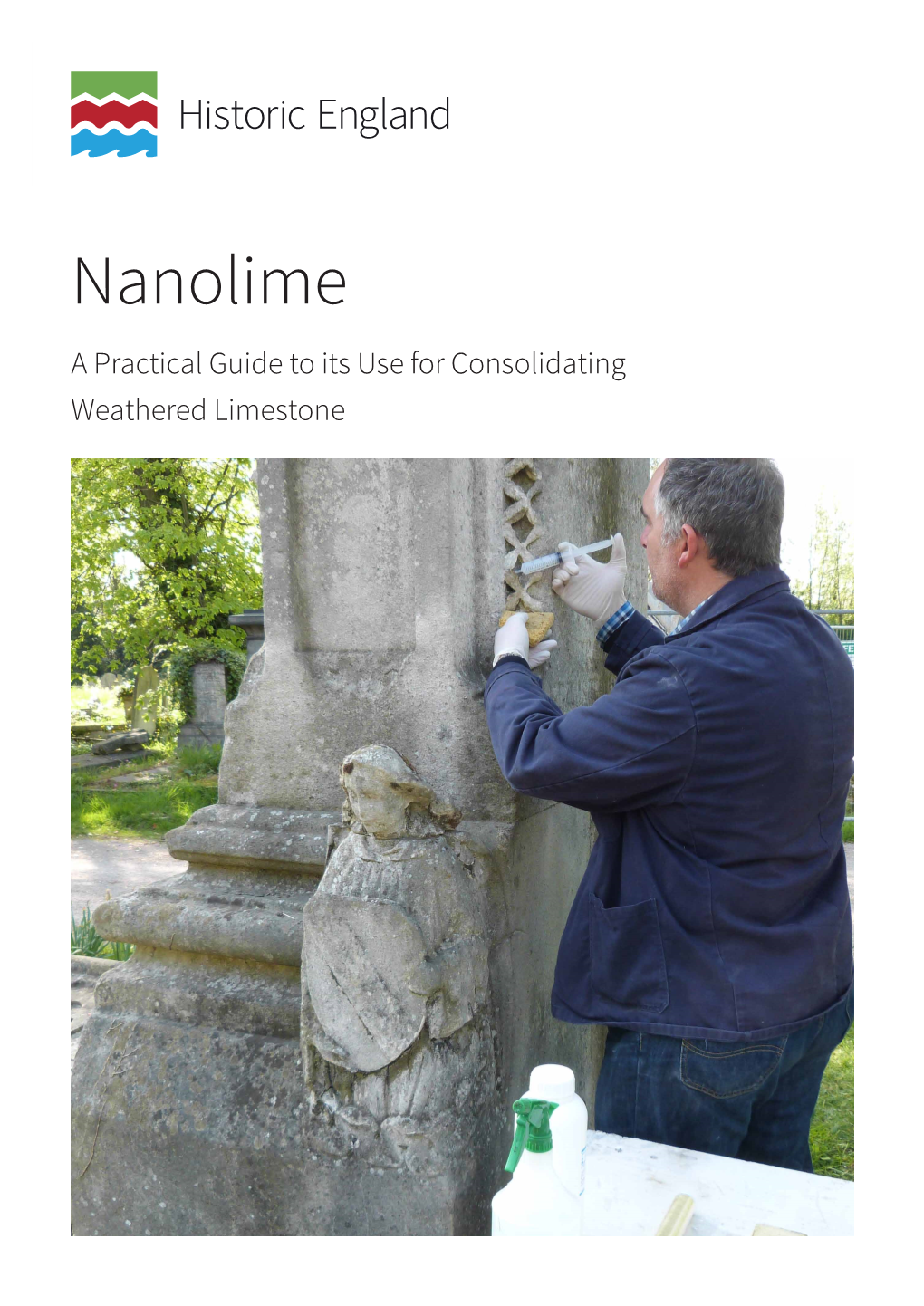 Nanolime a Practical Guide to Its Use for Consolidating Weathered Limestone Summary