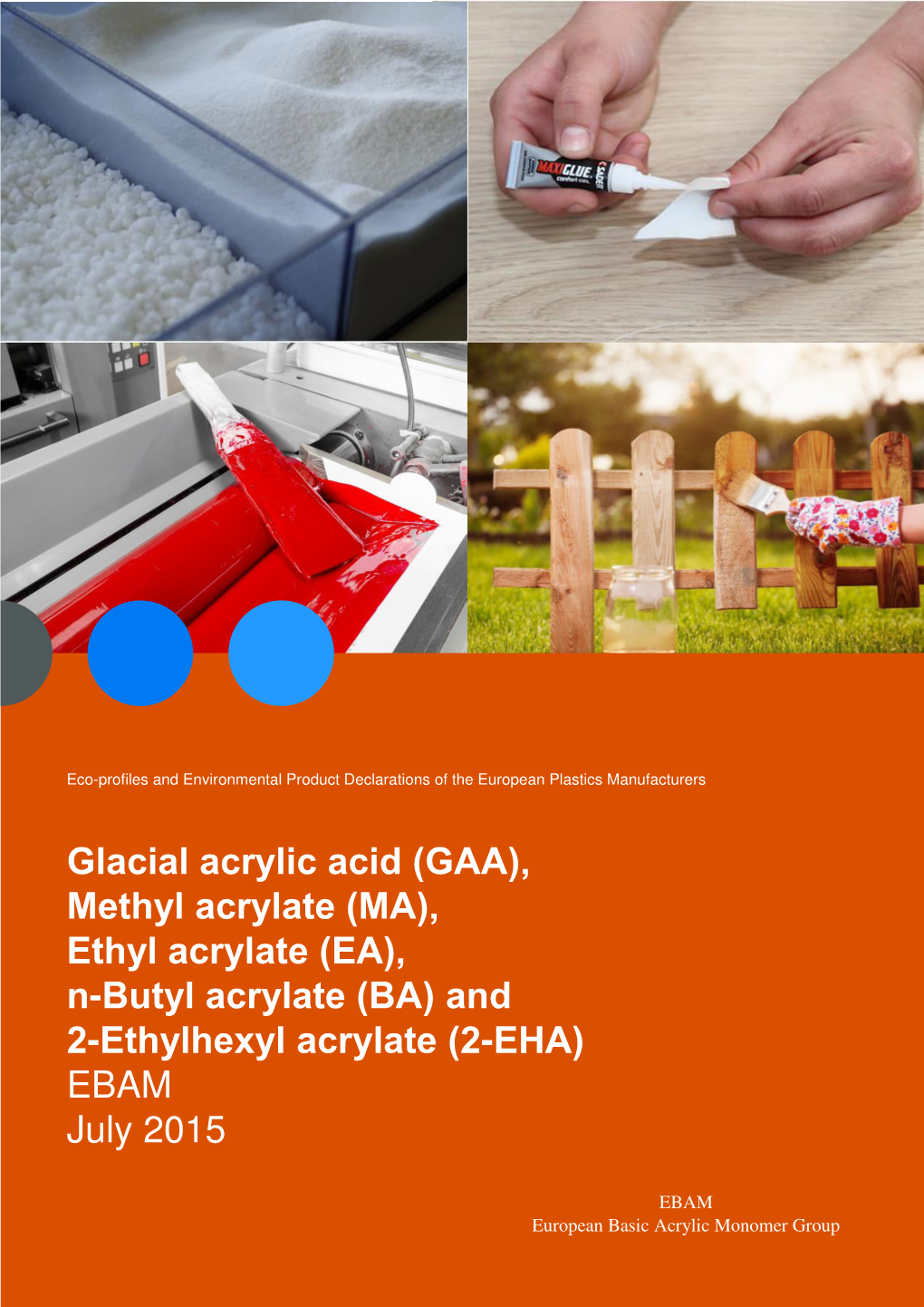 Ethyl Acrylate (MA), Ethyl Acrylate (EA), N-Butyl Acrylate (BA) and 2-Ethylhexyl Acrylate (2-EHA) EBAM July 2015 1 EBAM European Basic Acrylic Monomer Group