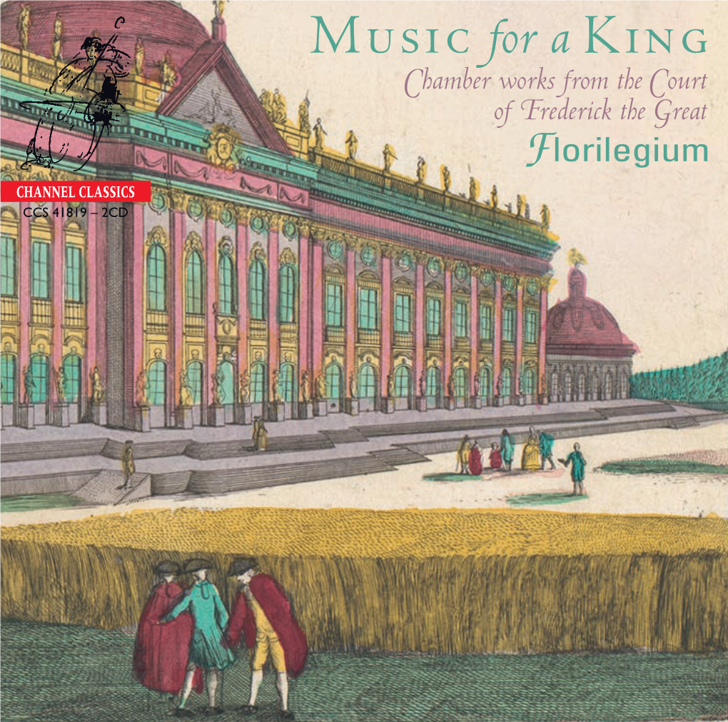 Music for a King Chamber Works from the Court of Frederick the Great Florilegium CHANNEL CLASSICS CCS 41819 – 2CD Florilegium Director Ashley Solomon Florilegium