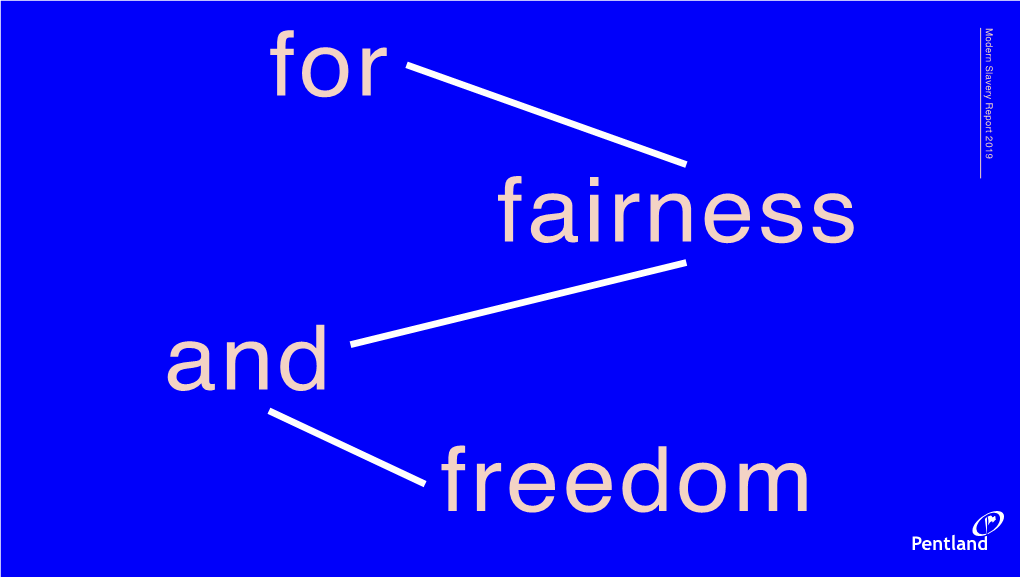 Modern Slavery Report 2019 Fairness Freedom for and Contents This Is Pentland Brands’ This Report Covers Our Progress 1.0 Introduction 4 from January to December 2019