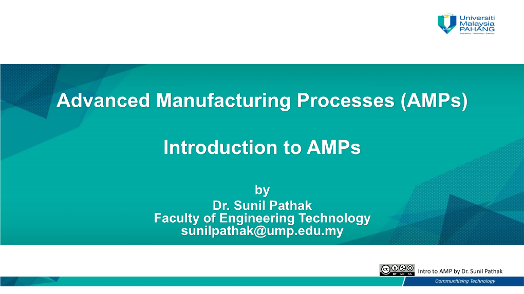 Advanced Manufacturing Processes (Amps) Introduction to Amps