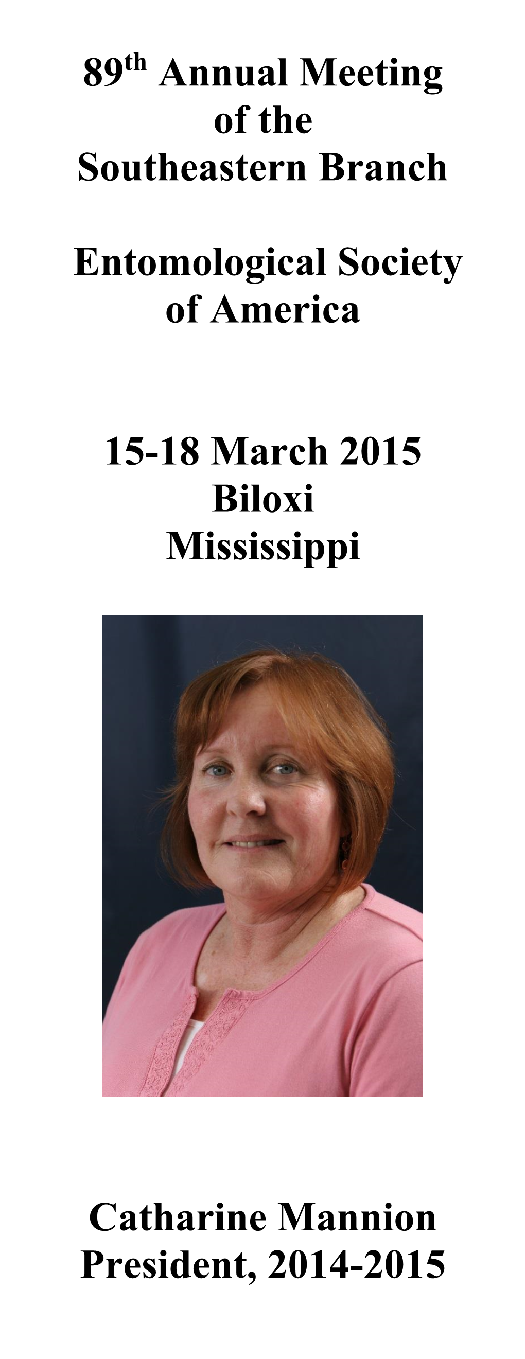 89 Annual Meeting of the Southeastern Branch Entomological Society of America 15-18 March 2015 Biloxi Mississippi Catharine Mann