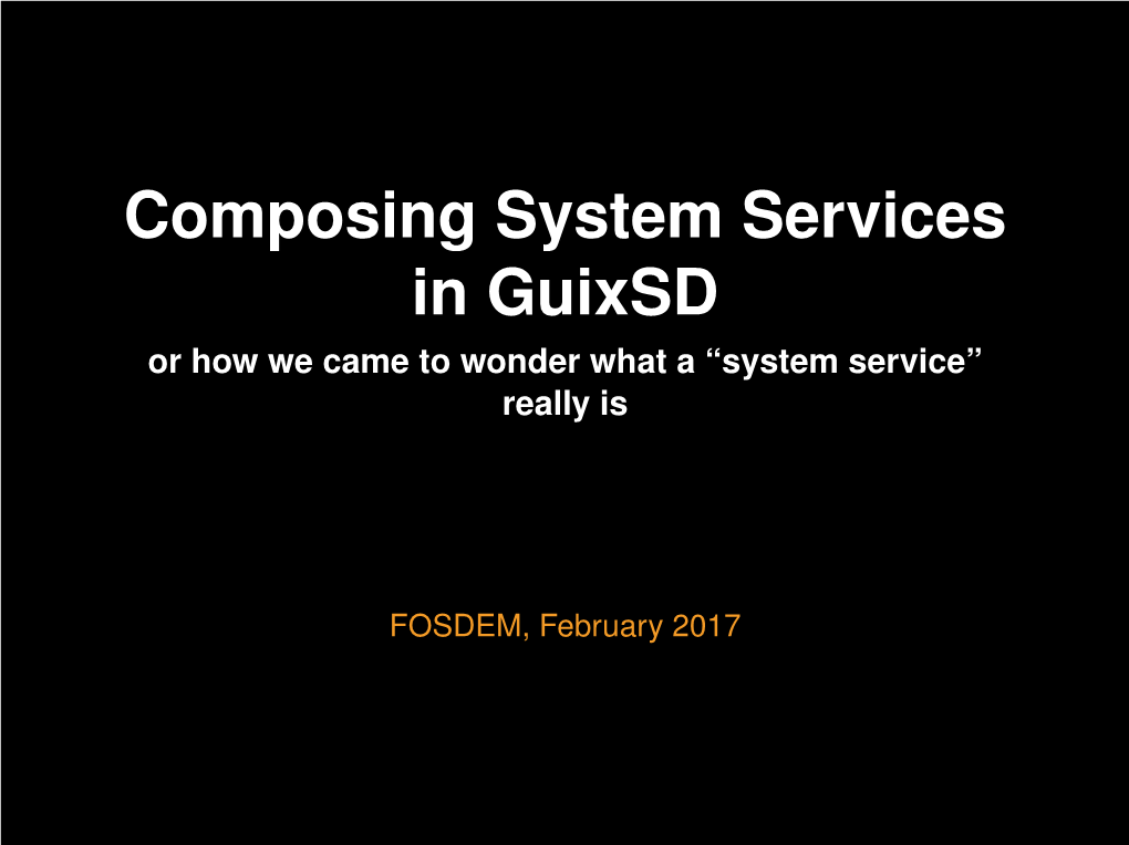 Composing System Services in Guixsd Or How We Came to Wonder What a “System Service” Really Is