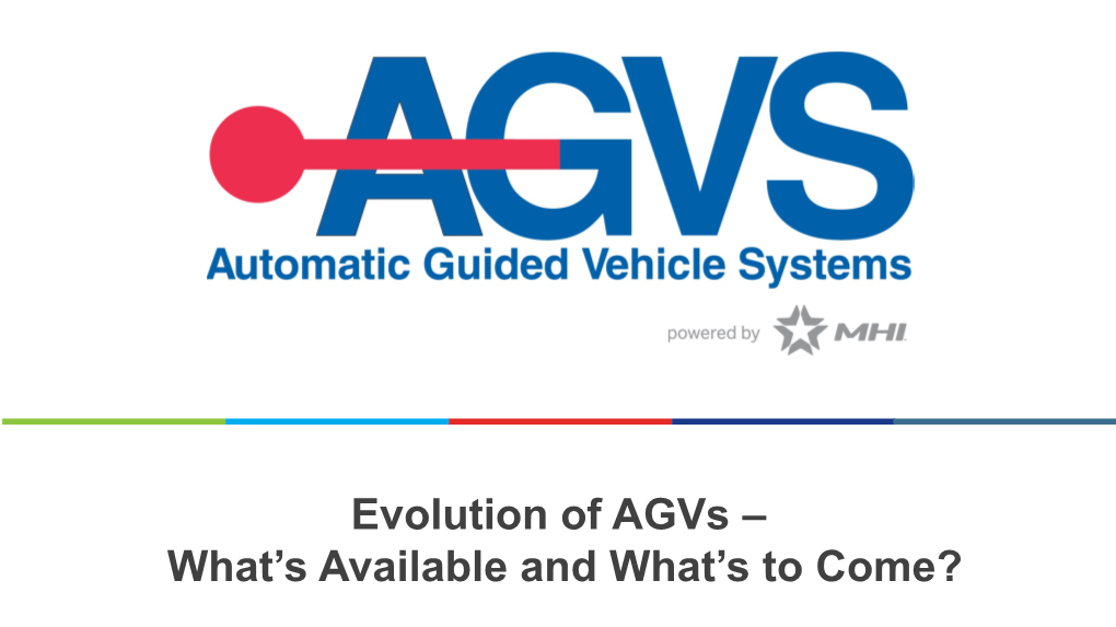 Evolution of Agvs – What’S Available and What’S to Come? Session Abstract AGV Systems Have Quickly Become a Disruptive Force Leading the Way to Intralogistics 4.0